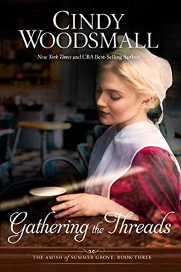 Gathering the Threads: A Novel (The Amish of Summer Grove, Band 3)