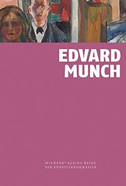 Edvard Munch (Wienands Kleine Reihe der Künstlerbiografien)