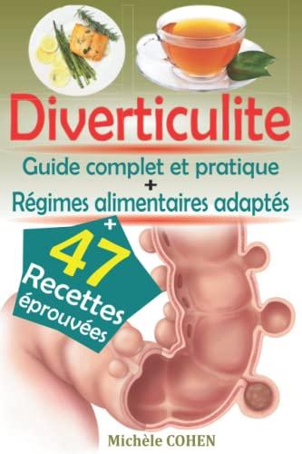 Diverticulite: Guide complet et pratique de la diverticulite avec des recettes anti-inflammatoire éprouvées pour le bien-être digestif et le régime alimentaire diverticules adéquat