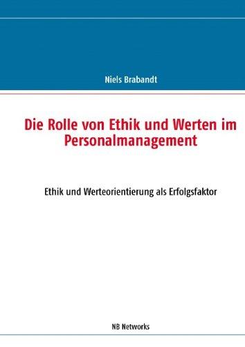 Die Rolle von Ethik und Werten im Personalmanagement: Ethik und Werteorientierung als Erfolgsfaktor