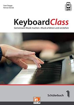 KeyboardClass. Schülerbuch 1: Gemeinsam Musik machen. Musik erfahren und verstehen