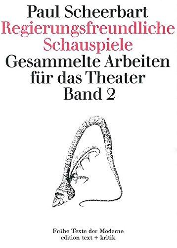 Regierungsfreundliche Schauspiele. Gesammelte Arbeiten für das Theater, Bd. 2