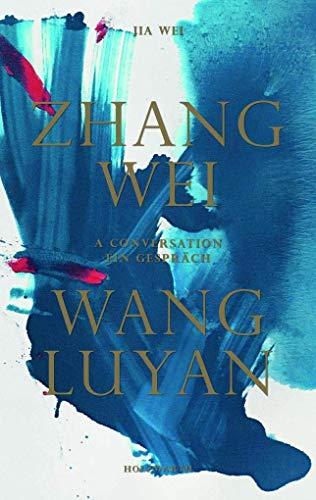 Zhang Wei / Wang Luyan: Ein Gespräch von Jia Wei