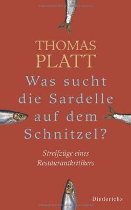 Was sucht die Sardelle auf dem Schnitzel?: Streifzüge eines Restaurantkritikers