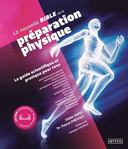 La nouvelle bible de la préparation physique : le guide scientifique et pratique pour tous