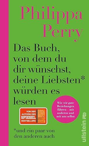 Das Buch, von dem du dir wünschst, deine Liebsten würden es lesen (und ein paar von den anderen auch): Wie wir gute Beziehungen führen - mit anderen und mit uns selbst