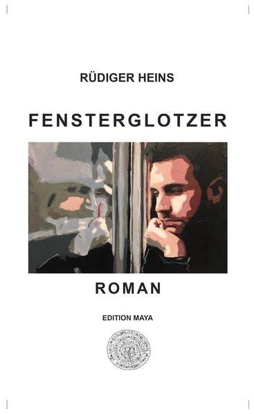 Fensterglotzer: Roman (Die weiße Reihe bei edition maya)