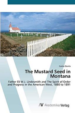 The Mustard Seed in Montana: Father Eli W.J. Lindesmith and The Spirit of Order and Progress in the American West, 1880 to 1891