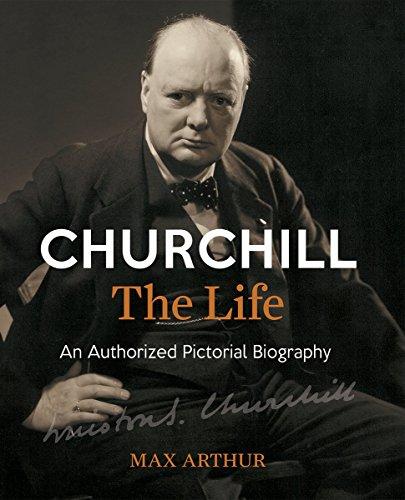 Churchill: The Life: An Authorized Pictorial Biography