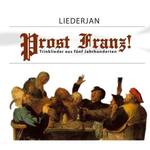 Liederjan - Prost Franz - Trinklieder aus fünf Jahrhunderten