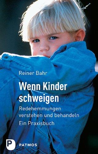 Wenn Kinder schweigen - Redehemmungen verstehen und behandeln - Ein Praxisbuch