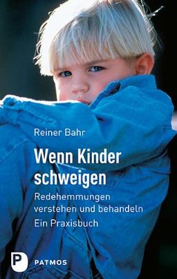 Wenn Kinder schweigen - Redehemmungen verstehen und behandeln - Ein Praxisbuch