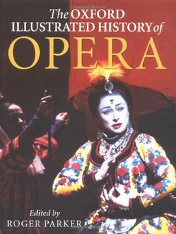 The Oxford Illustrated History of Opera (Oxford Illustrated Histories)