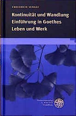 Kontinuität und Wandlung: Einführung in Goethes Leben und Werk (Reihe Siegen / Beiträge zur Literatur-, Sprach- und Medienwissenschaft)