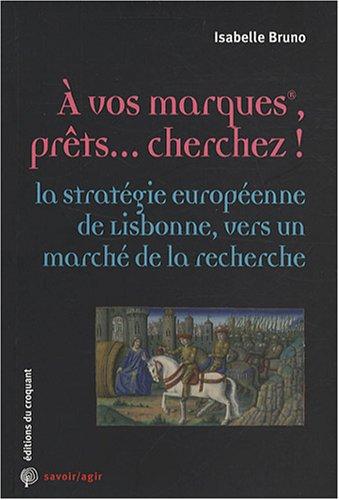 A vos marques, prêts... cherchez ! : la stratégie européenne de Lisbonne, vers un marché de la recherche