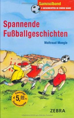 Spannende Fußballgeschichten: Sammelband: Endspielfieber. Käpt'n vor, noch ein Tor. Torjagd ums Trikot