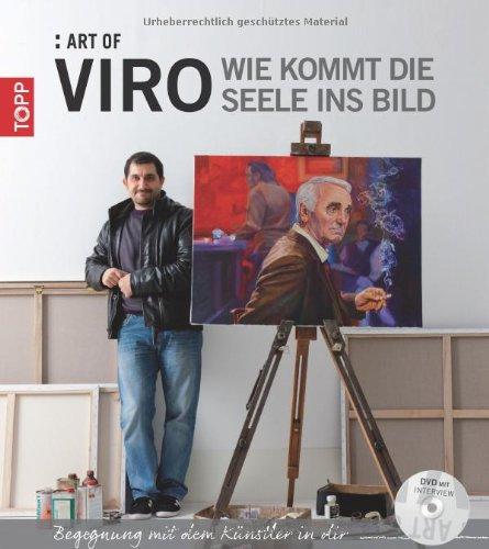 Art of Viro: Wie kommt die Seele ins Bild?: Begegnung mit dem Künstler in dir