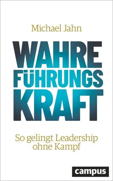 Wahre FührungsKraft: So gelingt Leadership ohne Kampf