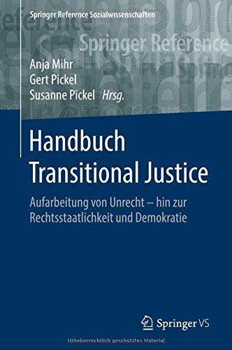 Handbuch Transitional Justice: Aufarbeitung von Unrecht - hin zur Rechtsstaatlichkeit und Demokratie (Springer Reference Sozialwissenschaften)