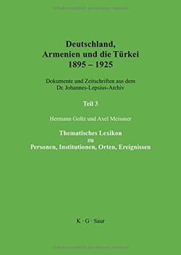 Deutschland, Armenien und die Türkei 1895-1925: Thematisches Lexikon zu Personen, Institutionen, Orten, Ereignissen