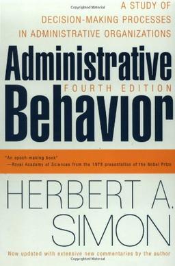 Administrative Behavior, 4th Edition: A Study of Decision-making Processes in Administrative Organisations