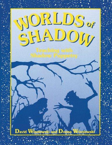 Worlds of Shadow: Teaching with Shadow Puppetry: Shadow Puppetry in the Classroom