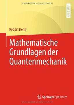 Mathematische Grundlagen der Quantenmechanik