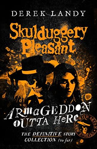 Armageddon Outta Here – The World of Skulduggery Pleasant: fully revised 2022 edition with seven new stories from the bestselling author