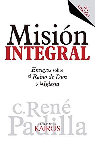 Misión Integral: Ensayos sobre el Reino de Dios y la Iglesia