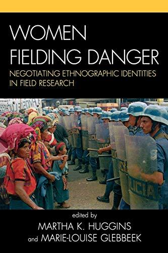 Women Fielding Danger: Negotiating Ethnographic Identities in Field Research