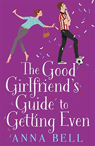 The Good Girlfriend's Guide to Getting Even: The Brilliant New Laugh-Out-Loud Love Story