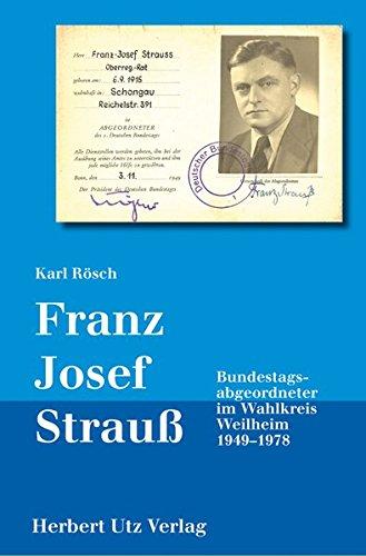 Franz Josef Strauß – Bundestagsabgeordneter im Wahlkreis Weilheim 1949–1978 (Geschichtswissenschaften)