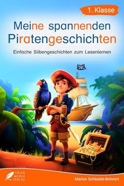 Silbenbuch 1. Klasse - Meine spannenden Piratengeschichten: Einfache Silbengeschichten zum Lesenlernen für Kinder ab 6 Jahren (Silbengeschichten 1. Klasse)