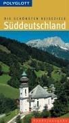 Die schönsten Reiseziele Süddeutschland. Polyglott. Sonderausgabe