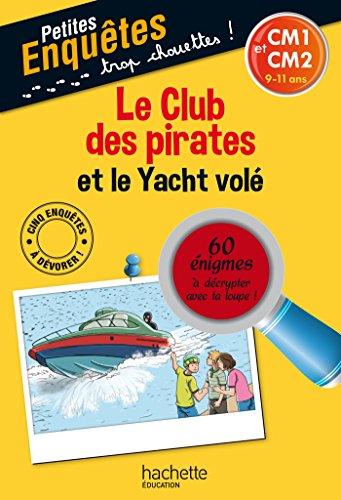 Le club des pirates et le yacht volé : CM1 et CM2, 9-11 ans : 60 énigmes à décrypter avec ta loupe !