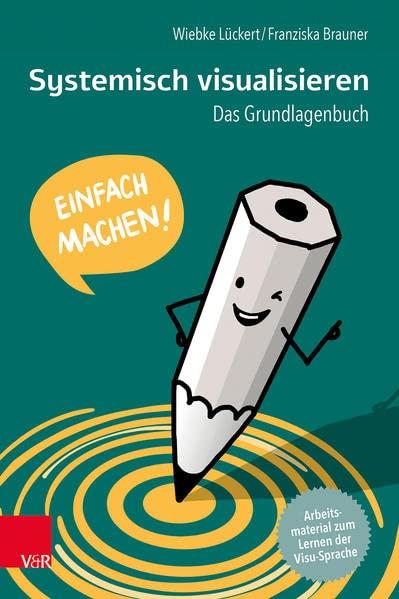 Systemisch visualisieren: Einfach machen!: Das Grundlagenbuch