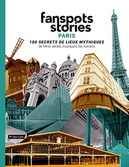 Paris : 100 secrets de lieux mythiques de films, séries, musique, BD, romans