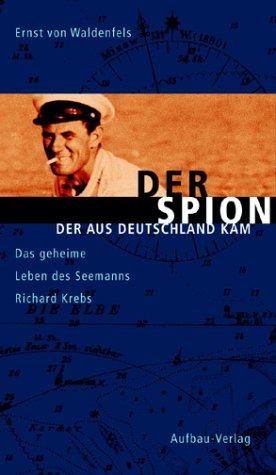 Der Spion, der aus Deutschland kam. Das geheime Leben des Seemanns Richard Krebs