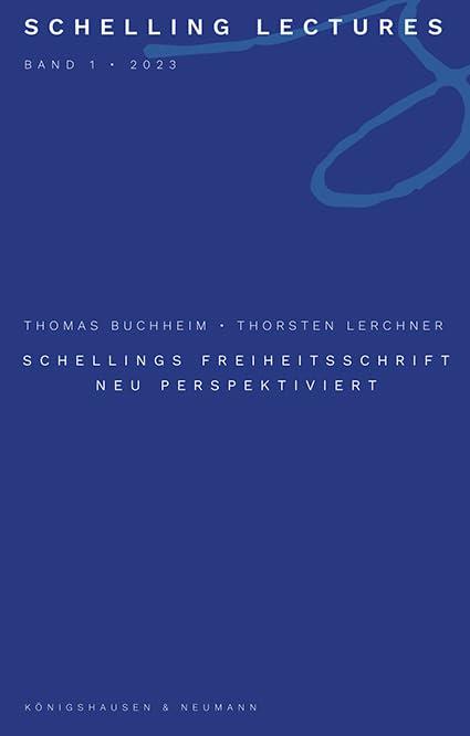 Schellings Freiheitsschrift neu perspektiviert (Schelling Lectures)