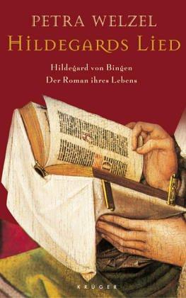 Hildegards Lied. Hildegard von Bingen. Der Roman ihres Lebens