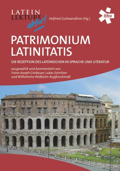 Latein-Lektüre aktiv. Patrimonium Latinitatis. Die Rezeption des Lateinischen in Sprache und Literatur