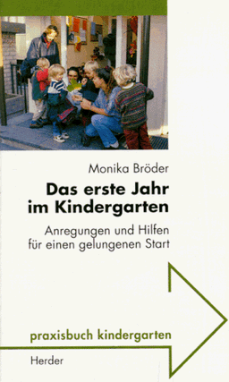 Das erste Jahr im Kindergarten. Anregungen und Hilfen für einen gelungenen Start