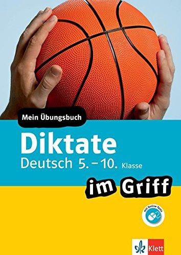 Klett Diktate im Griff Deutsch 5.-10. Klasse: Mein Übungsbuch für Gymnasium und Realschule (Klett im Griff)