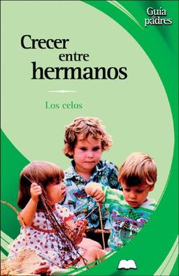 Crecer Entre Hermanos / Growing Up with Brothers: Los Celos / The Jealousy (Guia De Padres/Parent's Guides (Spanish), Band 1)