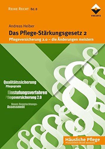 Das Pflege-Stärkungsgesetz 2: Pflegeversicherung 2.0 - die Änderungen meistern (Häusliche Pflege)