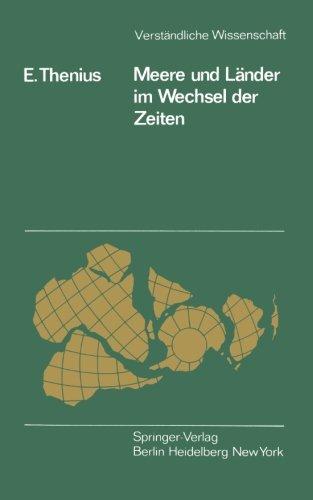 Meere und Länder im Wechsel der Zeiten: Die Paläogeographie als Grundlage für die Biogeographie (Verständliche Wissenschaft)