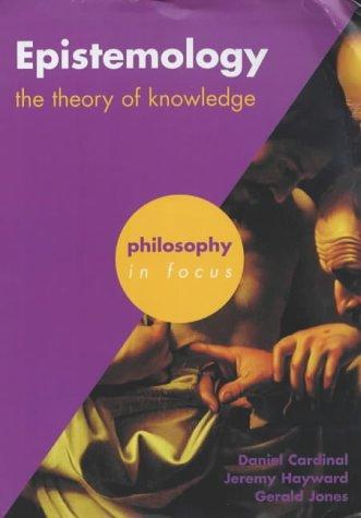 Epistemology: The Theory of Knowledge (Philosophy in Focus)