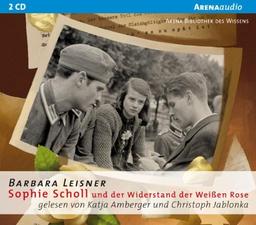 Sophie Scholl und der Widerstand der Weißen Rose: Arena Bibliothek des Wissens - Lebendige Biographien