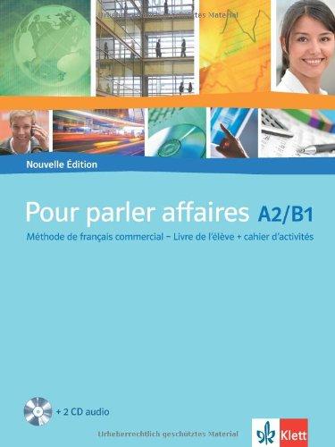 Pour parler affaires. Livre d'élève avec cahier d'activités et CD audio: Nouvelle Édition