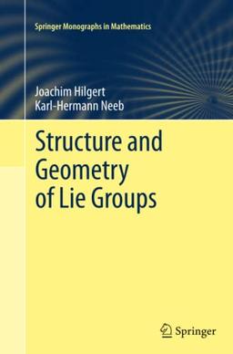 Structure and Geometry of Lie Groups (Springer Monographs in Mathematics)